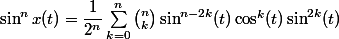 \sin^nx(t) = \dfrac{1}{2^n}\sum_{k=0}^n \binom{n}{k} \sin^{n-2k}(t) \cos^{k}(t) \sin^{2k}(t)